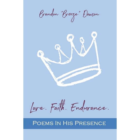 Love. Faith. Endurance. Poems In His Presence, (Paperback)