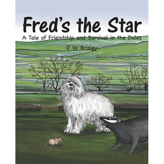 Fred's the Star: A Tale of Friendship and Survival in the Dales, (Paperback)