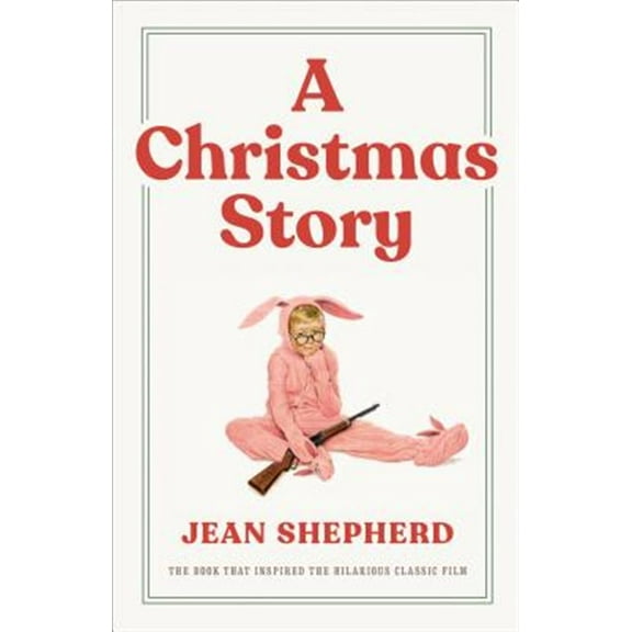 Pre-Owned A Christmas Story: The Book That Inspired the Hilarious Classic Film (Hardcover) 0767916220 9780767916226