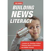 Building News Literacy : Lessons for Teaching Critical Thinking Skills in Elementary and Middle Schools (Paperback)