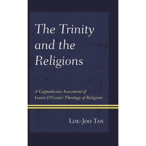 The Trinity and the Religions: A Cappadocian Assessment of Gavin D'Costa's Theology of Religions, (Hardcover)