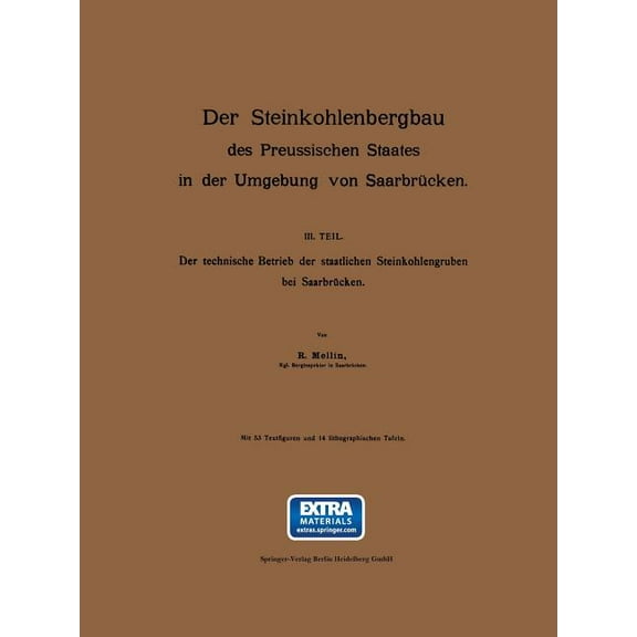 Der Steinkohlenbergbau Des Preussischen Staates in Der Umgebung Von SaarbrÃ¼cken: III. Teil: Der Technische Betrieb Der S, (Paperback)