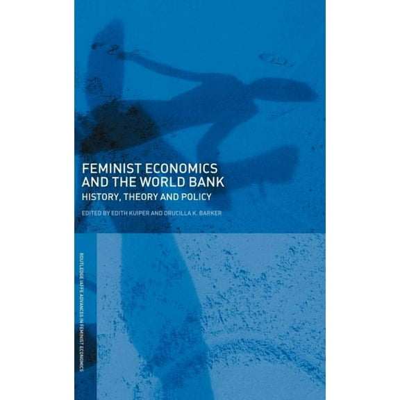 Routledge Iaffe Advances in Feminist Eco Feminist Economics and the World Bank: History, Theory and Policy, (Hardcover)