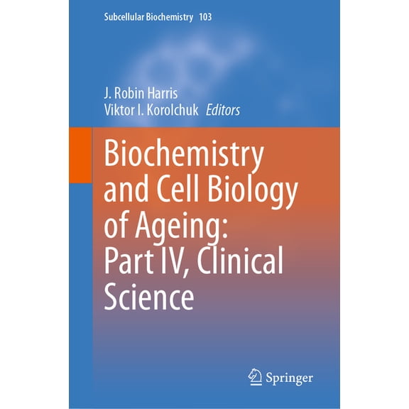 Subcellular Biochemistry Biochemistry and Cell Biology of Ageing: Part IV, Clinical Science, Book 103, (Hardcover)
