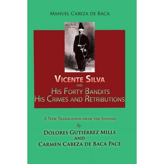 Vicente Silva and His Forty Bandits, His Crimes and Retributions : New Translation from the Spanish (Paperback)