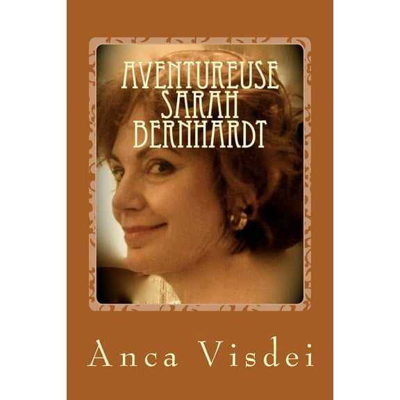 Aventureuse Sarah Bernhardt ! : Les Turpitudes Du Theatre