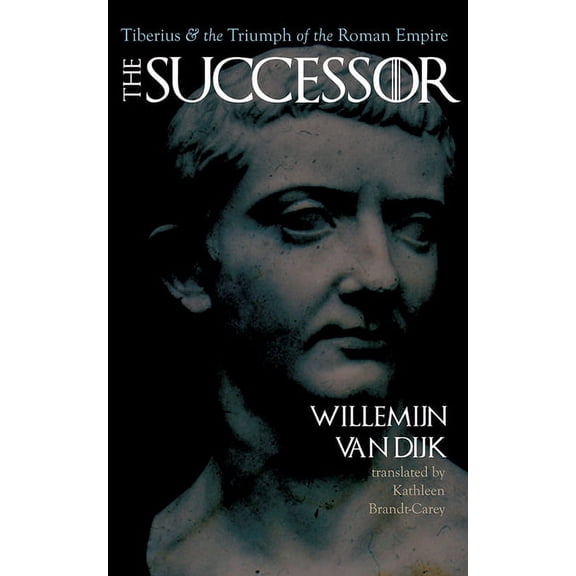 The Successor: Tiberius and the Triumph of the Roman Empire, (Hardcover)