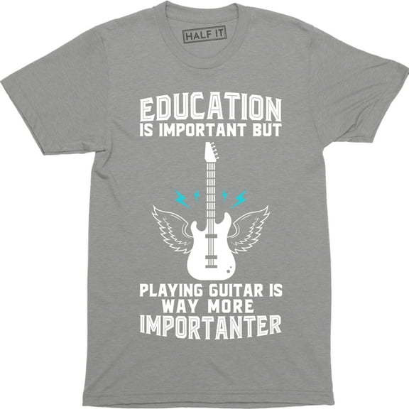 Education Is Important But Playing Guitar Is More Importanter Funny Music e T-Shirt