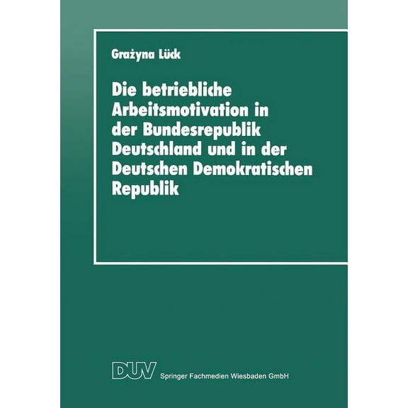 Iadm-Mitteilungen Die Betriebliche Arbeitsmotivation in Der Bundesrepublik Deutschland Und in Der Deutschen Demokratischen Republik: AnsÃ¤t, Book 7, (Paperback)