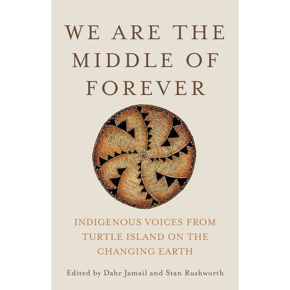 We Are the Middle of Forever: Indigenous Voices from Turtle Island on the Changing Earth, (Hardcover)