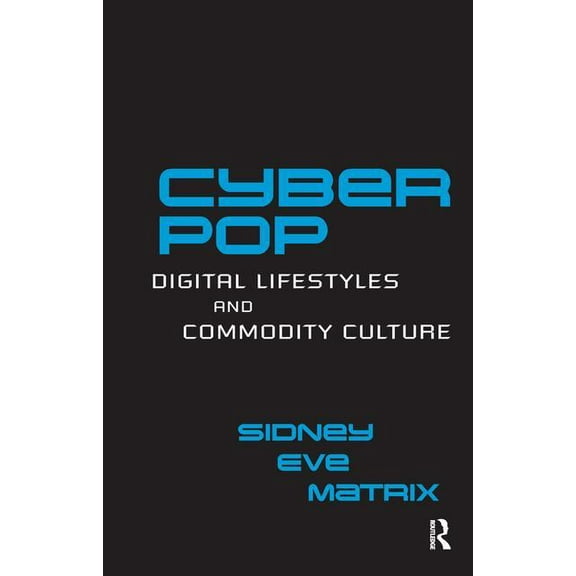 Routledge Studies in New Media and Cyber Cyberpop: Digital Lifestyles and Commodity Culture, (Hardcover)