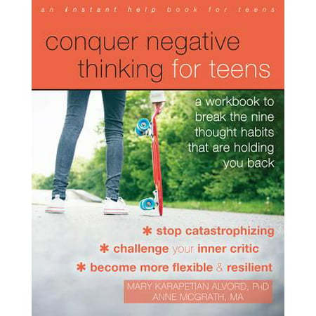 Conquer Negative Thinking for Teens : A Workbook to Break the Nine Thought Habits That Are Holding You