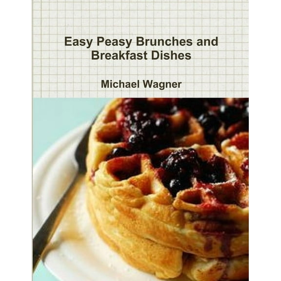 Easy Peasy Brunches and Breakfast Dishes, (Paperback)