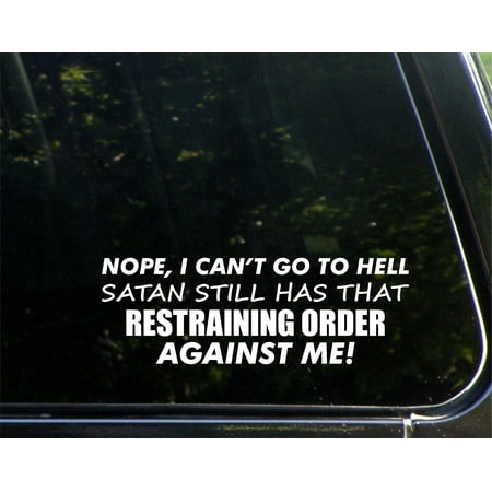 Nope, I Can't Go To Hell Satan Still Has That Restraining Order Against Me! - 8-3/4