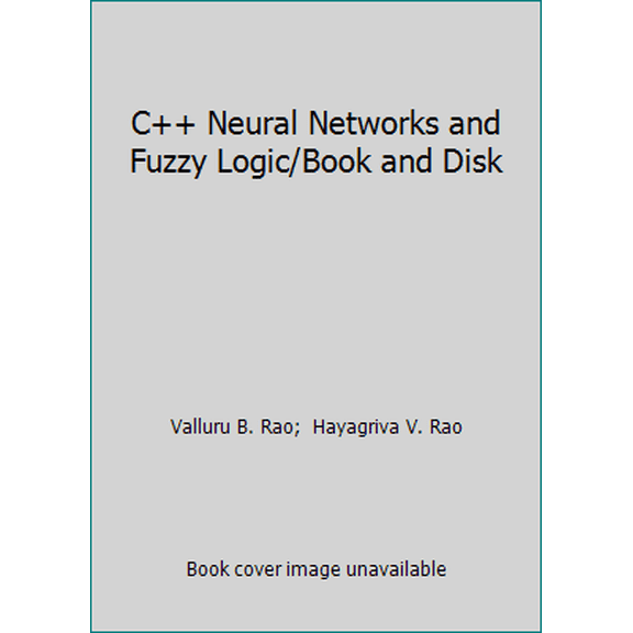 Pre-Owned C++ Neural Networks and Fuzzy Logic/Book and Disk (Paperback) 155828298X 9781558282988