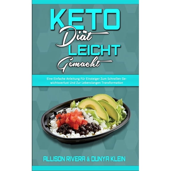 Keto-Diät Leicht Gemacht : Eine Einfache Anleitung Für Einsteiger Zum Schnellen Gewichtsverlust Und Zur Lebenslangen Transformation (Keto Diet Made Easy) (German Version) (Hardcover)