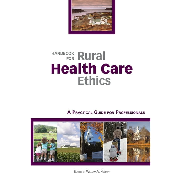 Handbook for Rural Health Care Ethics : A Practical Guide for Professionals (Paperback)