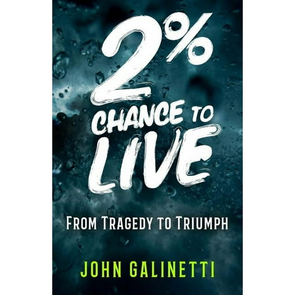 2% Percent Chance to Live: From Tragedy to Triumph