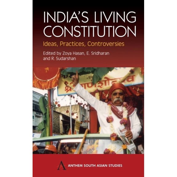 Anthem South Asian Studies India's Living Constitution: Ideas, Practices, Controversies, (Paperback)