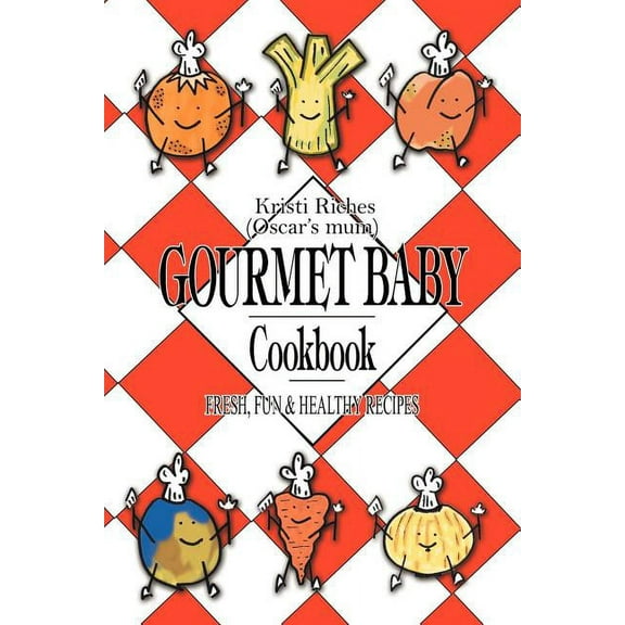 Gourmet Baby : Fresh, Fun & Healthy Recipes