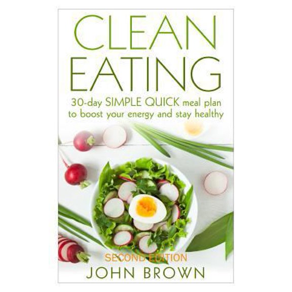 Pre-Owned Clean Eating: 30-Day SIMPLE QUICK Meal Plan to Boost Your Energy and Stay Healthy (Paperback) 1522991425 9781522991427