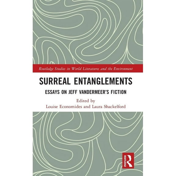 Routledge Studies in World Literatures a Surreal Entanglements: Essays on Jeff VanderMeer's Fiction, (Hardcover)