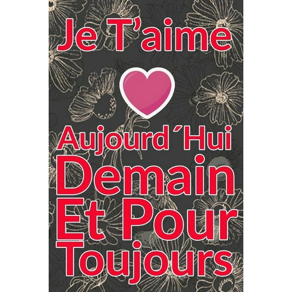 Carnet De Note Personnel: Je T´Aime Aujourd´Hui Demain Et Pour Toujours un cadeau original pour st valentin ou Fête Des Mères: Carnet De Note Personnel est cadeau original pour st valentin ou Fête Des