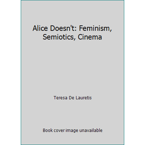 Pre-Owned Alice Doesn't: Feminism, Semiotics, Cinema (Hardcover) 0253304679 9780253304674
