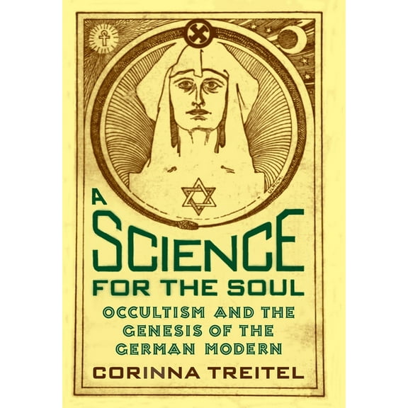 A Science for the Soul: Occultism and the Genesis of the German Modern, (Hardcover)