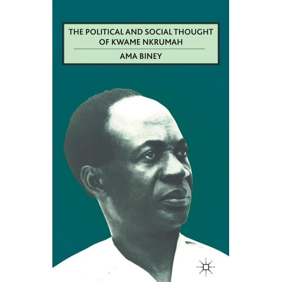 The Political and Social Thought of Kwame Nkrumah, (Hardcover)