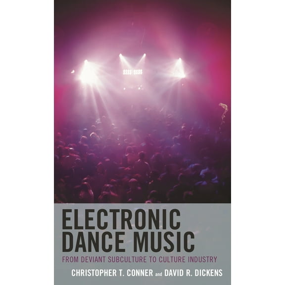 Critical Perspectives on Music and Socie Electronic Dance Music: From Deviant Subculture to Culture Industry, (Hardcover)