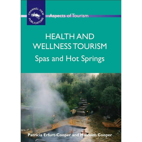 Aspects of Tourism Health and Wellness Tourism: Spas and Hot Springs, Book 40, (Hardcover)