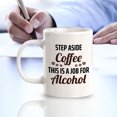 thumbnail image 3 of Step Aside Coffee This Is A Job For Alcohol 11oz Plastic Coffee Mug | Funny Novelty Cup, 3 of 6