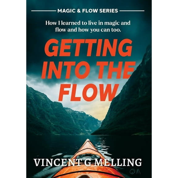 Getting into the Flow: How I learnt to live in magic, and flow, and you can too., (Paperback)