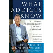 What Addicts Know: 10 Lessons from Recovery to Benefit Everyone [Paperback - Used]