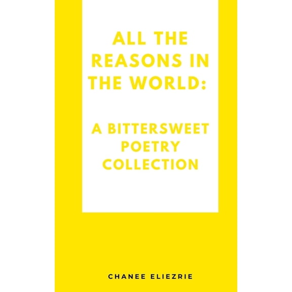 All the reasons in the world: A bittersweet poetry collection, (Paperback)