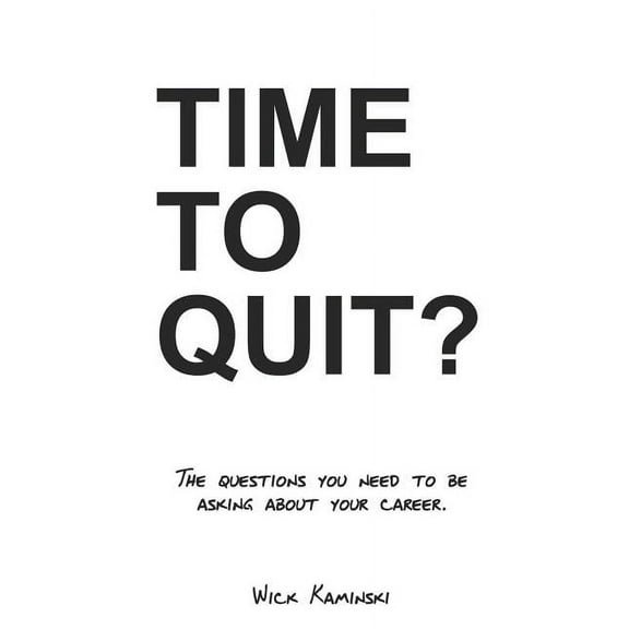 Time to Quit?: The Questions You Need to Be Asking about Your Career (Paperback)