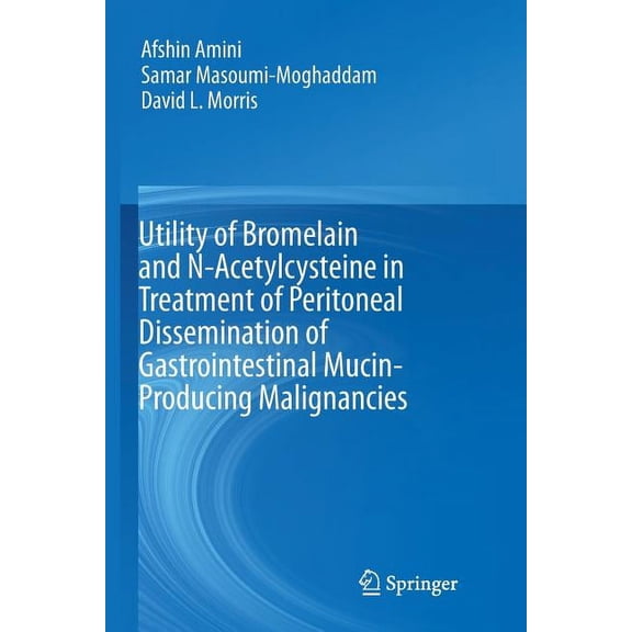 Utility of Bromelain and N-Acetylcysteine in Treatment of Peritoneal Dissemination of Gastrointestinal Mucin-Producing M, (Paperback)