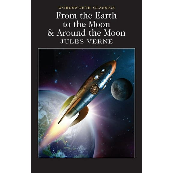 Wordsworth Classics From the Earth to the Moon / Around the Moon, (Paperback)