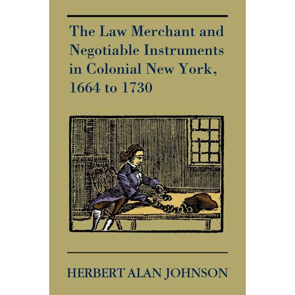 The Law Merchant and Negotiable Instruments in Colonial New York, 1664 to 1730 (Paperback)