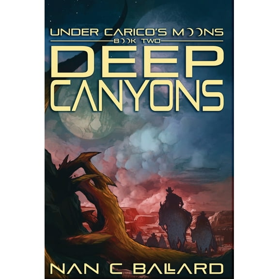 Under Carico's Moons Deep Canyons: Under Carico's Moons: Book Two, Book 2, (Hardcover)