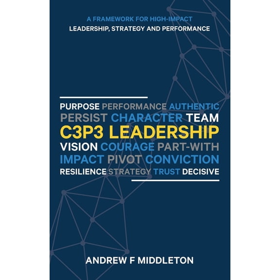 C3P3 Leadership: A Framework for High-Impact Leadership, Strategy, and Performance, (Paperback)