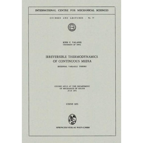 CISM International Centre for Mechanical Irreversible Thermodynamics of Continuous Media: Internal Variable Theory, Book 77, (Paperback)