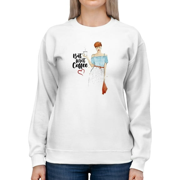 But First, Coffee. Sweatshirt Women -GoatDeals Designs, Female 5X-Large