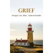 Grief: Hope in the Aftermath (Paperback)