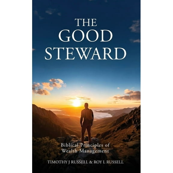 The Good Steward: Biblical Principles of Wealth Management, (Hardcover)