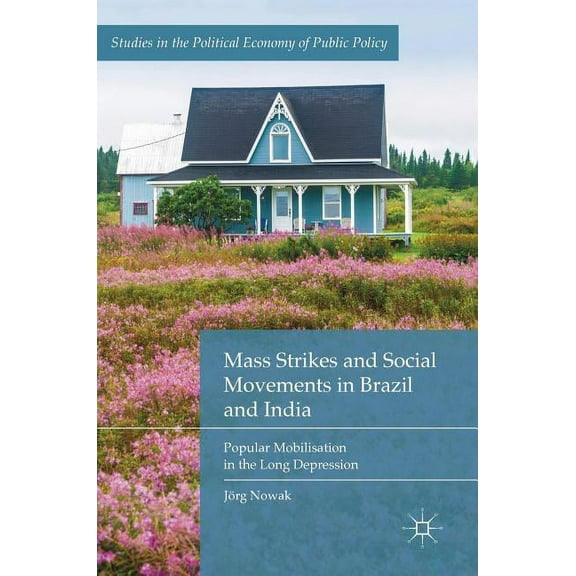 Studies in the Political Economy of Publ Mass Strikes and Social Movements in Brazil and India: Popular Mobilisation in the Long Depression, (Hardcover)