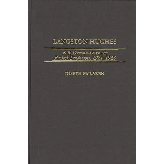 Contributions in Afro-American and Afric Langston Hughes: Folk Dramatist in the Protest Tradition, 1921-1943, (Hardcover)