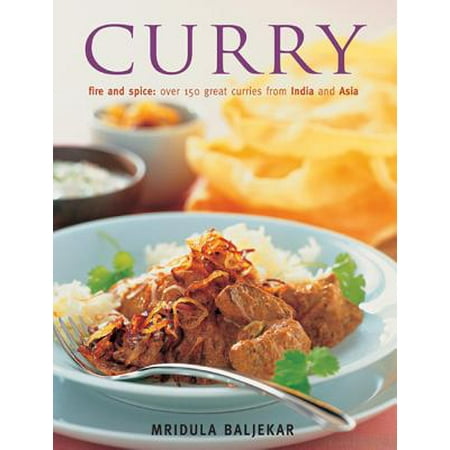 Curry : Fire and Spice: Over 150 Great Curries from India and