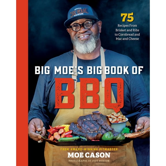 Big Moe's Big Book of BBQ: 75 Recipes from Brisket and Ribs to Cornbread and Mac and Cheese, (Hardcover)